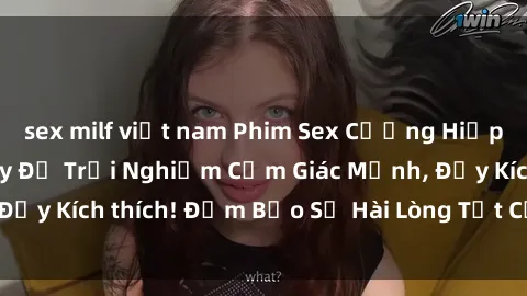 sex milf việt nam Phim Sex Cưỡng Hiếp Vietsub - Xem Ngay Để Trải Nghiệm Cảm Giác Mạnh, Đầy Kích thích! Đảm Bảo Sẽ Hài Lòng Tất Cả Người Xem!