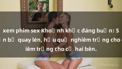 xem phim sex Khoảnh khắc đáng buồn: Sex khách sạn bị quay lén, hậu quả nghiêm trọng cho cả hai bên.