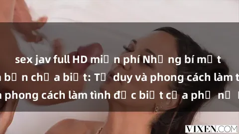 sex jav full HD miễn phí Những bí mật về sex gái Nga mà bạn chưa biết: Tư duy và phong cách làm tình đặc biệt của phụ nữ Nga