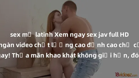 sex mỹ latinh Xem ngay sex jav full HD miễn phí - Hàng ngàn video chất lượng cao đỉnh cao chỉ cần click vào ngay! Thỏa mãn khao khát không giới hạn, đón chờ những trải nghiệm mới lạ!