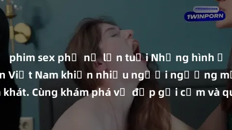 phim sex phụ nữ lớn tuổi Những hình ảnh sex gái sinh viên Việt Nam khiến nhiều người ngưỡng mộ và thèm khát. Cùng khám phá vẻ đẹp gợi cảm và quyến rũ của những cô gái trẻ này.