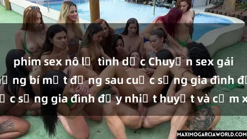 phim sex nô lệ tình dục Chuyện sex gái Việt có chồng: Những bí mật đằng sau cuộc sống gia đình đầy nhiệt huyết và cảm xúc