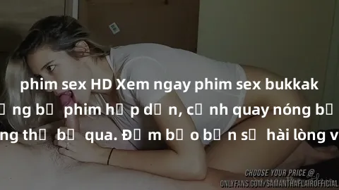 phim sex HD Xem ngay phim sex bukkake hàng đầu với những bộ phim hấp dẫn, cảnh quay nóng bỏng không thể bỏ qua. Đảm bảo bạn sẽ hài lòng với trải nghiệm mới lạ này!