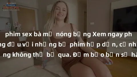 phim sex bà mẹ nóng bỏng Xem ngay phim sex bukkake hàng đầu với những bộ phim hấp dẫn, cảnh quay nóng bỏng không thể bỏ qua. Đảm bảo bạn sẽ hài lòng với trải nghiệm mới lạ này!