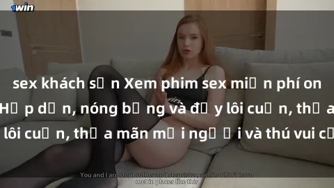 sex khách sạn Xem phim sex miễn phí online ngay tại đây – Hấp dẫn, nóng bỏng và đầy lôi cuốn, thỏa mãn mọi người và thú vui của bạn!