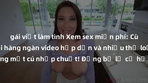 gái việt làm tình Xem sex miễn phí: Cùng trải nghiệm với hàng ngàn video hấp dẫn và nhiều thể loại đa dạng chỉ trong một cú nhấp chuột! Đừng bỏ lỡ cơ hội thưởng thức tuyệt vời này ngay hôm nay!