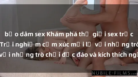 bạo dâm sex Khám phá thế giới sex trực tuyến: Hơn tuổi? Trải nghiệm cảm xúc mới lạ với những trò chơi độc đáo và kích thích người lớn