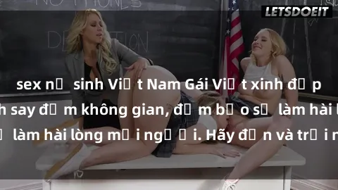 sex nữ sinh Việt Nam Gái Việt xinh đẹp, nồng nàn làm tình say đắm không gian, đảm bảo sẽ làm hài lòng mọi người. Hãy đến và trải nghiệm ngay!