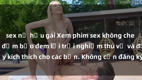 sex nữ hầu gái Xem phim sex không che miễn phí tại đây, đảm bảo đem lại trải nghiệm thú vị và đầy kích thích cho các bạn. Không cần đăng ký, hoàn toàn miễn phí.