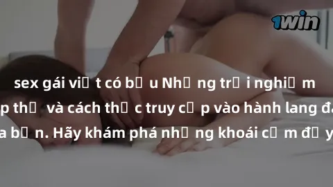 sex gái việt có bầu Những trải nghiệm mới lạ với sex tập thể và cách thức truy cập vào hành lang đam mê của bạn. Hãy khám phá những khoái cảm đầy kích thích với tập thể hấp dẫn!