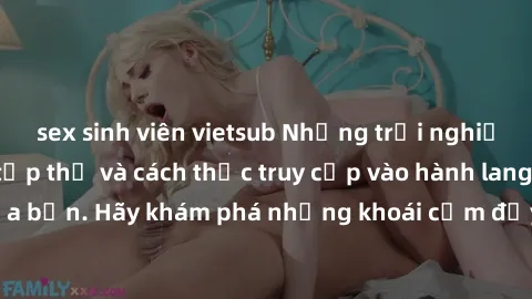 sex sinh viên vietsub Những trải nghiệm mới lạ với sex tập thể và cách thức truy cập vào hành lang đam mê của bạn. Hãy khám phá những khoái cảm đầy kích thích với tập thể hấp dẫn!