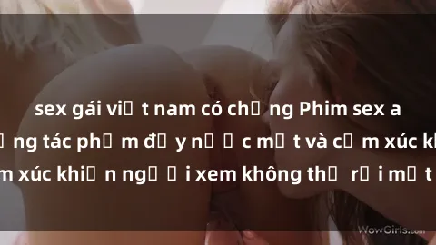 sex gái việt nam có chồng Phim sex anime đỉnh cao: Những tác phẩm đầy nước mắt và cảm xúc khiến người xem không thể rời mắt khỏi màn hình