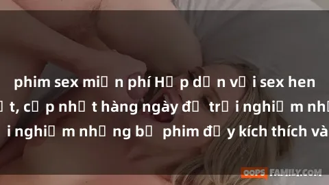 phim sex miễn phí Hấp dẫn với sex hentai vietsub mới nhất, cập nhật hàng ngày để trải nghiệm những bộ phim đầy kích thích và hấp dẫn.