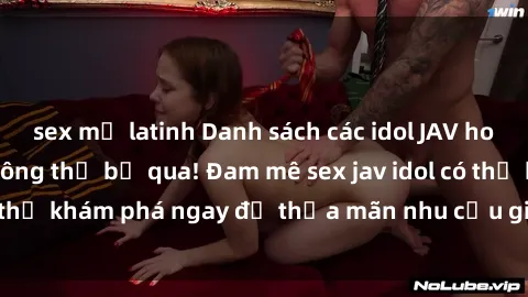 sex mỹ latinh Danh sách các idol JAV hot nhất hiện nay không thể bỏ qua! Đam mê sex jav idol có thể khám phá ngay để thỏa mãn nhu cầu giải trí của mình!